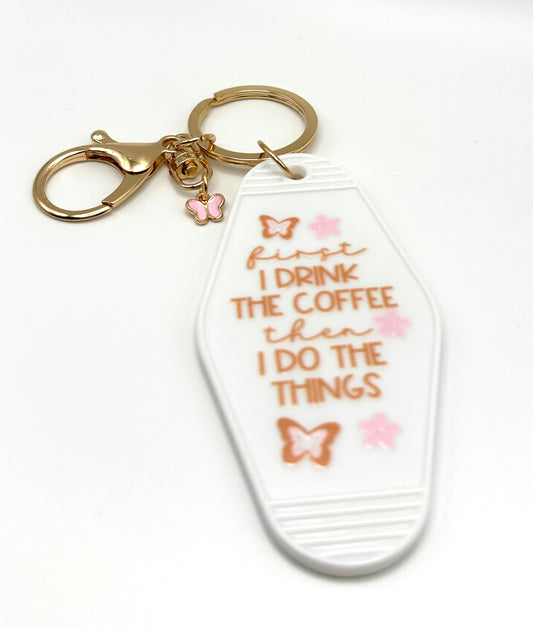 First I Drink the Coffee...Keychain