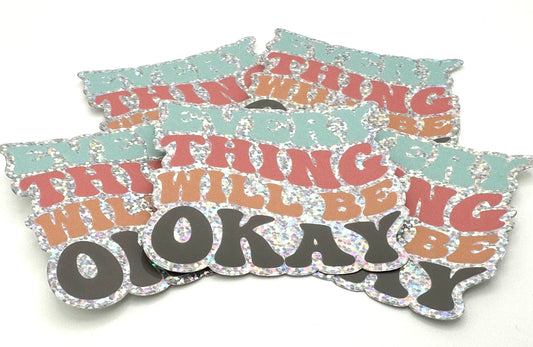 Everything Will Be Okay Glitter Sticker