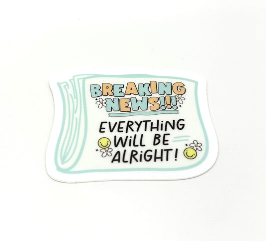 Everything Will Be Alright Sticker